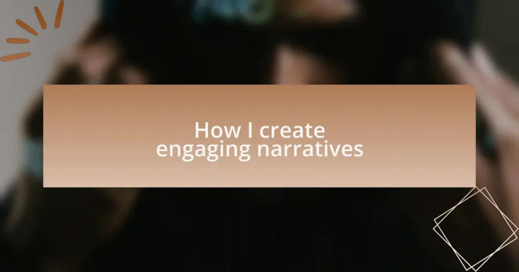 How I create engaging narratives