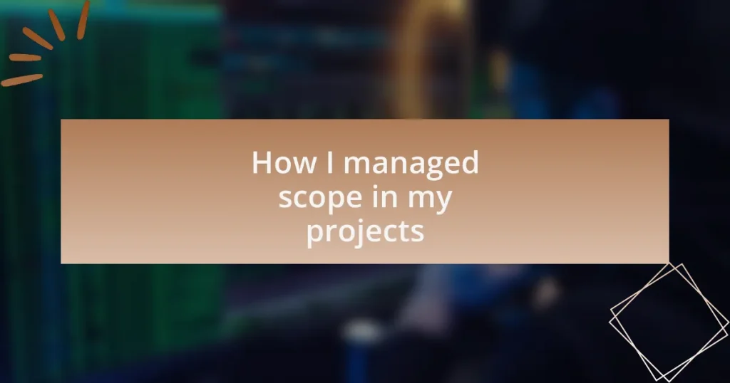 How I managed scope in my projects