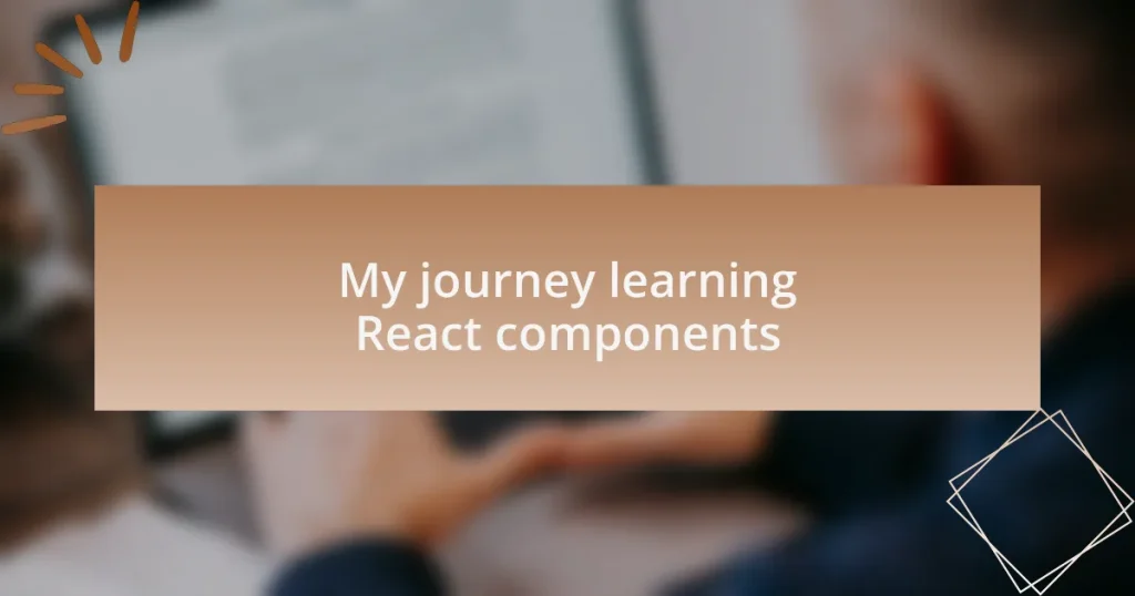 My journey learning React components