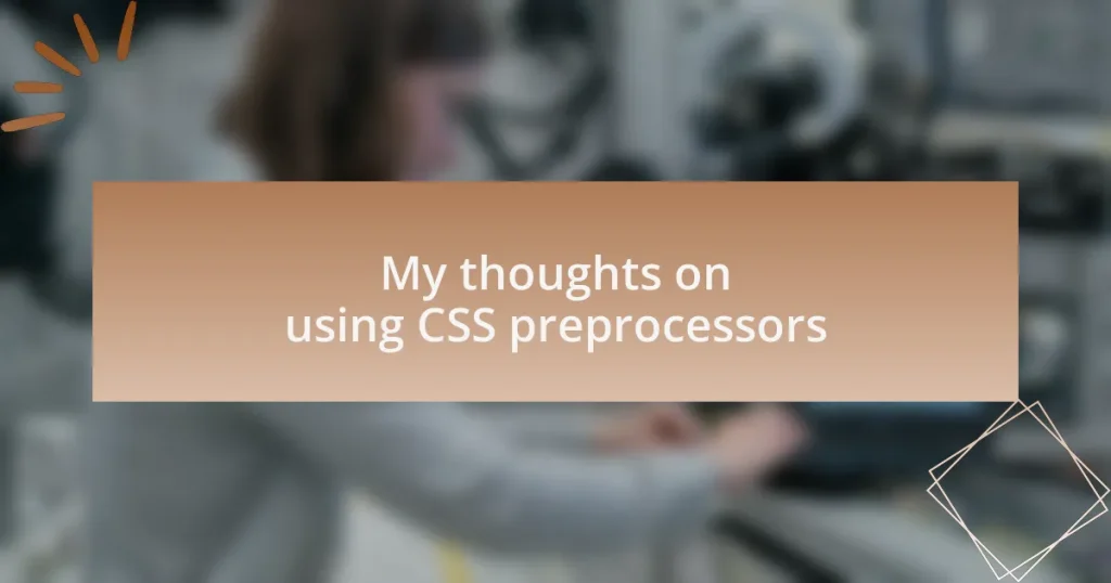 My thoughts on using CSS preprocessors