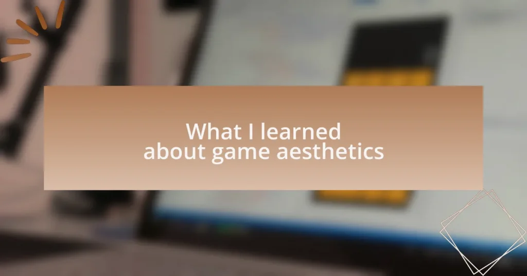 What I learned about game aesthetics