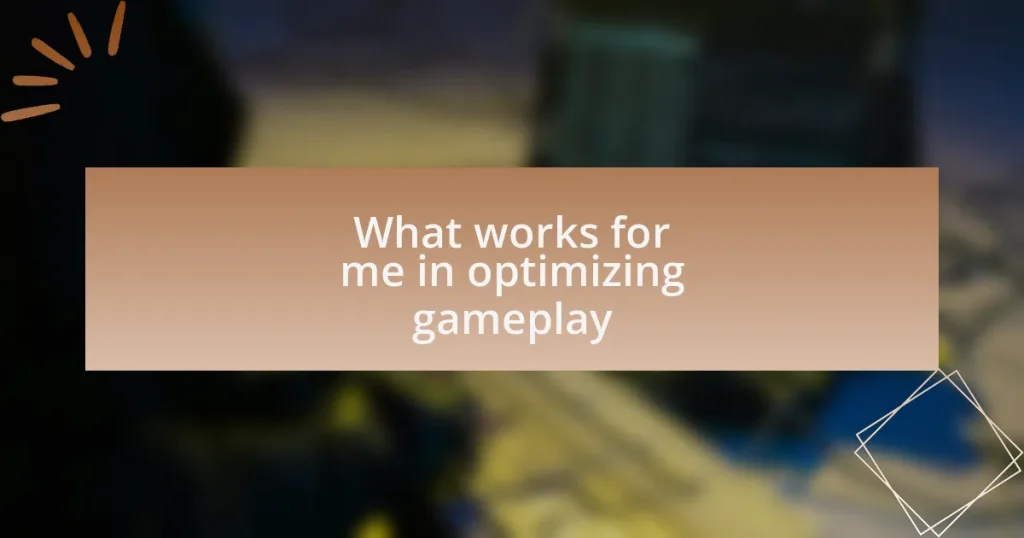 What works for me in optimizing gameplay